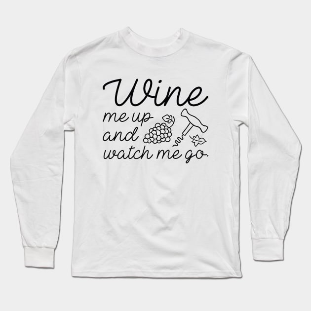 Wine Me Up And Watch Me Go Long Sleeve T-Shirt by LuckyFoxDesigns